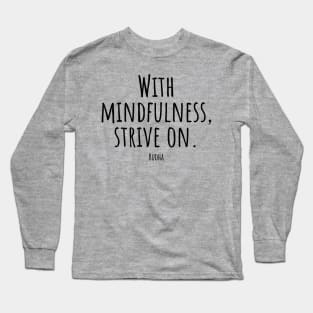 With-mindfulness,strive-on.(Budha) Long Sleeve T-Shirt